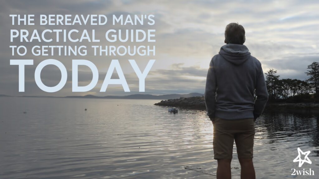 The Bereaved Man's Practical Guide to Getting Through Today